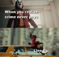 When you realize crime never pays meme