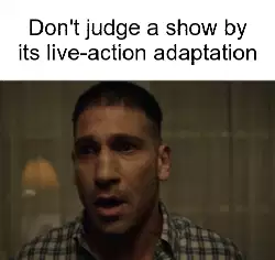 Don't judge a show by its live-action adaptation meme
