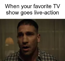When your favorite TV show goes live-action meme