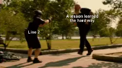 A lesson learned the hard way meme