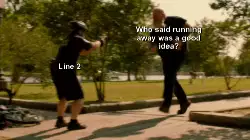 Who said running away was a good idea? meme