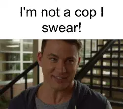 I'm not a cop I swear! meme