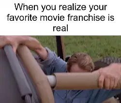 When you realize your favorite movie franchise is real meme