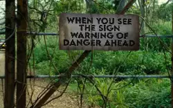 When you see the sign warning of danger ahead meme