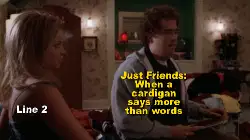 Just Friends: When a cardigan says more than words meme