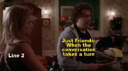 Just Friends: When the conversation takes a turn meme