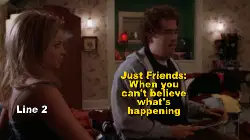 Just Friends: When you can't believe what's happening meme