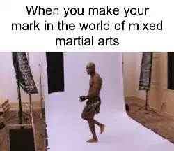 When you make your mark in the world of mixed martial arts meme