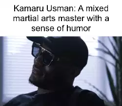Kamaru Usman: A mixed martial arts master with a sense of humor meme