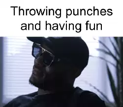 Throwing punches and having fun meme