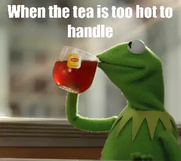 When the tea is too hot to handle meme