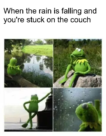 When the rain is falling and you're stuck on the couch meme