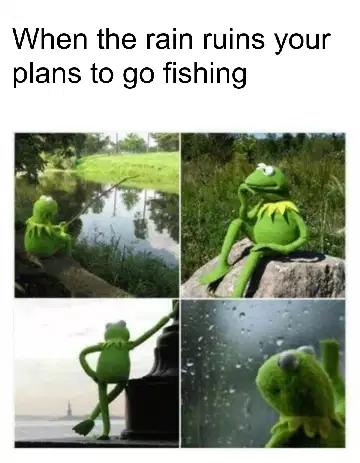 When the rain ruins your plans to go fishing meme