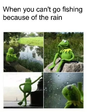 When you can't go fishing because of the rain meme