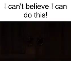 I can't believe I can do this! meme