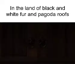 In the land of black and white fur and pagoda roofs meme