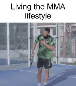 Living the MMA lifestyle meme