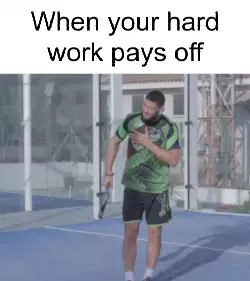 When your hard work pays off meme