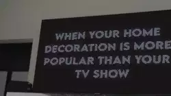 When your home decoration is more popular than your TV show meme