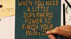 When you need a little superhero power to finish your painting meme
