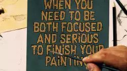 When you need to be both focused and serious to finish your painting meme