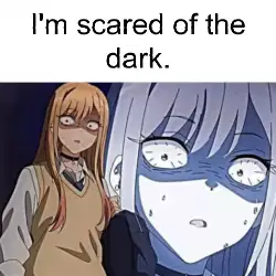 I'm scared of the dark. meme