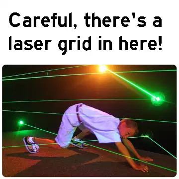 Careful, there's a laser grid in here! meme