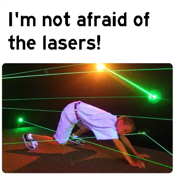 I'm not afraid of the lasers! meme
