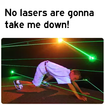 No lasers are gonna take me down! meme