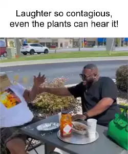 Laughter so contagious, even the plants can hear it! meme