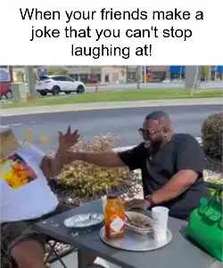 When your friends make a joke that you can't stop laughing at! meme