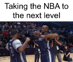 Taking the NBA to the next level meme