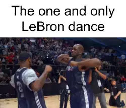 The one and only LeBron dance meme