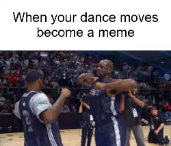 When your dance moves become a meme meme