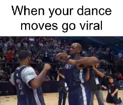 When your dance moves go viral meme