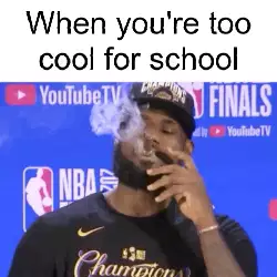When you're too cool for school meme