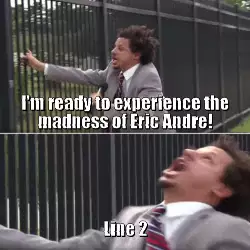 I'm ready to experience the madness of Eric Andre! meme