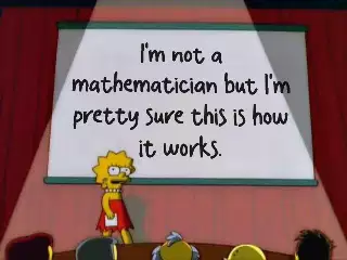 I'm not a mathematician but I'm pretty sure this is how it works. meme