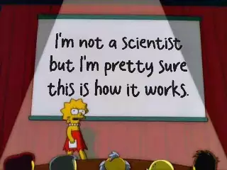 I'm not a scientist but I'm pretty sure this is how it works. meme