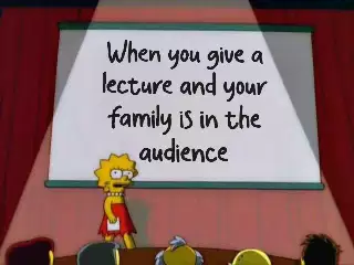 When you give a lecture and your family is in the audience meme