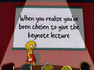 When you realize you've been chosen to give the keynote lecture meme