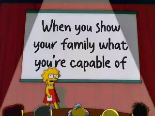 When you show your family what you're capable of meme