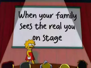 When your family sees the real you on stage meme