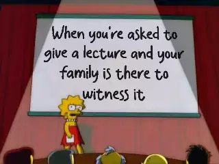 When you're asked to give a lecture and your family is there to witness it meme