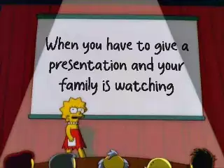 When you have to give a presentation and your family is watching meme