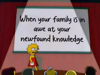 When your family is in awe at your newfound knowledge meme