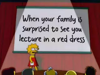 When your family is surprised to see you lecture in a red dress meme