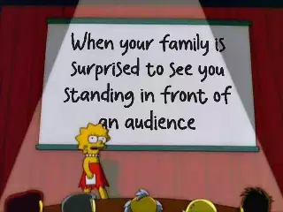 When your family is surprised to see you standing in front of an audience meme