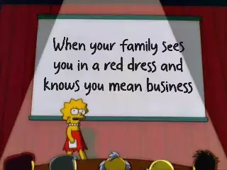 When your family sees you in a red dress and knows you mean business meme