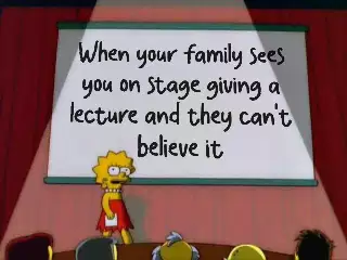When your family sees you on stage giving a lecture and they can't believe it meme